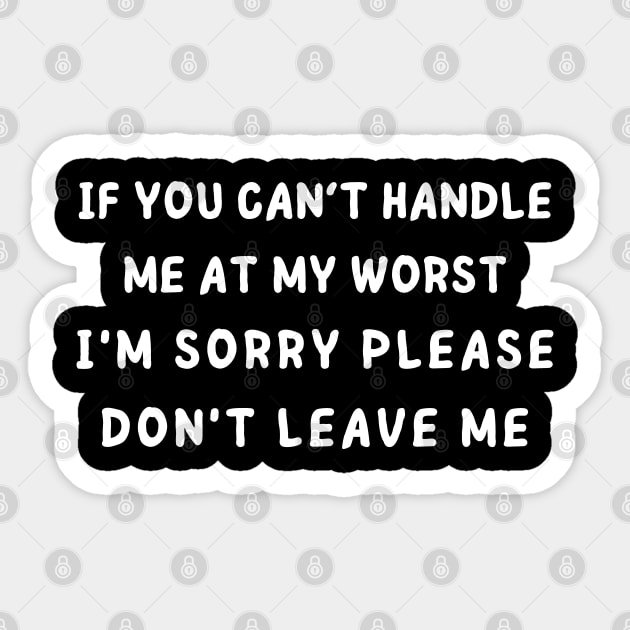 if you cant handle me at my worst - back print Sticker by mdr design